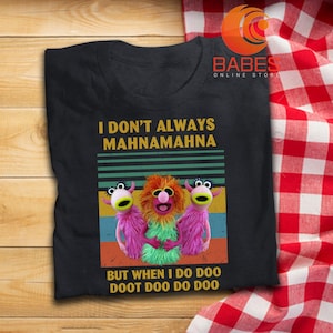 I Don't Always Mahna Mahna But When I Do Doo Doot Doo T Shirt Muppets Inspired T-Shirt