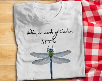 Dragonfly Whisper Words Of Wisdom Let It Be Funny T Shirt