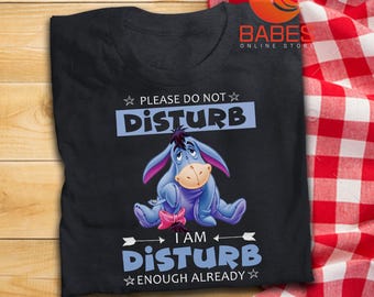 Please Do Not Disturb I Am Disturbed Enough Already Funny Shirt Eeyore Lovers T-Shirt