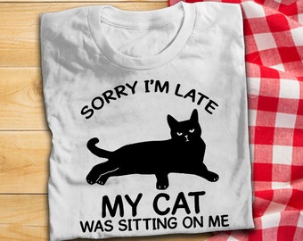 Black Cat Sorry I'm Late My Cat Was Sitting On Me Funny T Shirt