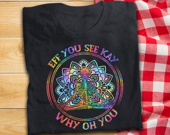 Skeleton EFF You See Kay Why Oh You Funny T Shirt Yoga Meditation Namaste T-Shirt