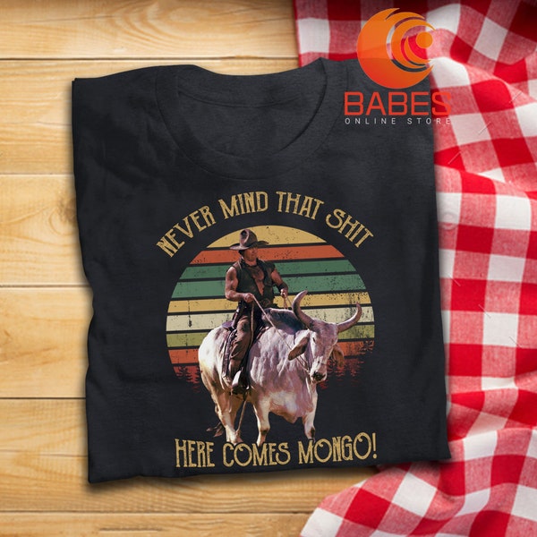 Never Mind That Shit Here Comes Mongo Vintage T Shirt Blazing Saddles Inspired T-Shirt