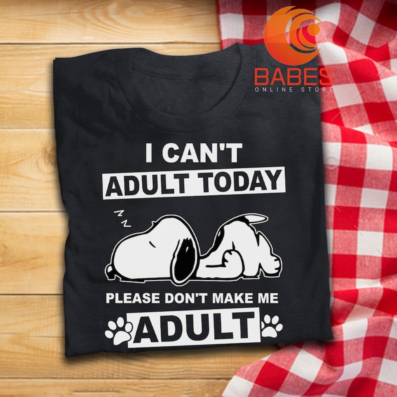 I Can/'t Adult Today Please Don/'t Make Me T Shirt Snoopy Inspired T-Shirt