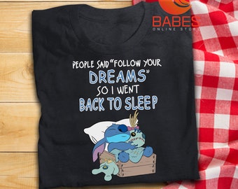 People Said Follow Your Dreams So I Want Back To Sleep Funny T Shirt Stitch Lovers T-shirt