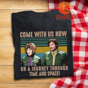 Come With Us Now On A Journey Through Time And Space T Shirt Mighty Boosh Inspired T-Shirt