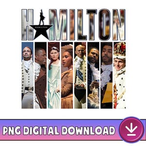 May include: A digital download graphic featuring the word "HAMILTON" in a stylized font, with a silhouette and star graphic. Below, a collage of actors in costume. The bottom of the image reads "PNG DIGITAL DOWNLOAD" with a download icon.