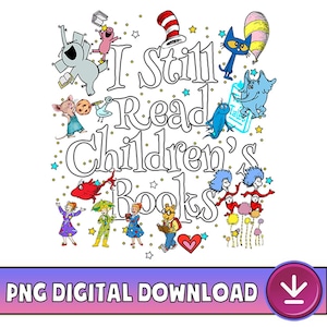 Children&#39;s Character Affirmations PNG, I Still Read Children&#39;s Books Png, Teacher Library Book Club, Back To School Gift, Digital Download