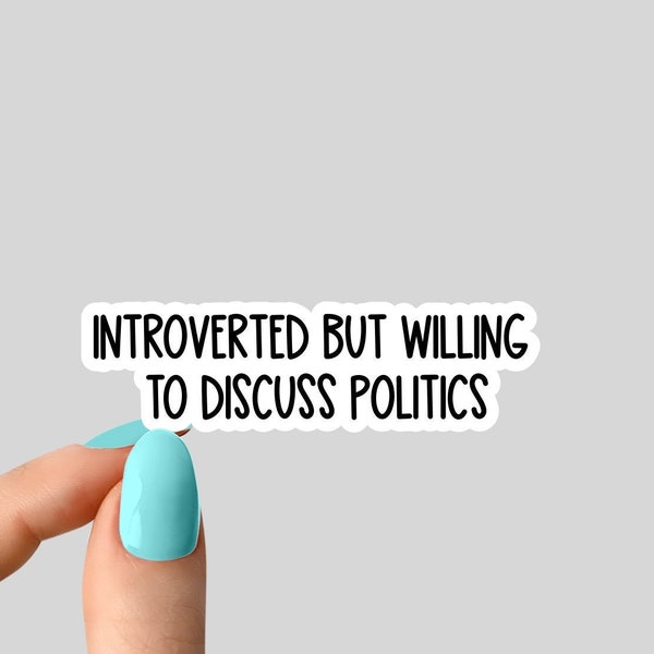introverted but willing to discuss politics stickers, funny politics sticker, equal rights sticker, laptop sticker, equality tumbler sticker