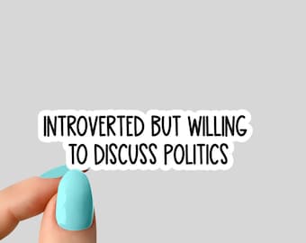 introverted but willing to discuss politics stickers, funny politics sticker, equal rights sticker, laptop sticker, equality tumbler sticker