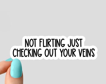 not flirting just checking out your veins sticker, Nursing Sticker, Nurse Stickers Laptop Decals, inspirational for Water Bottles
