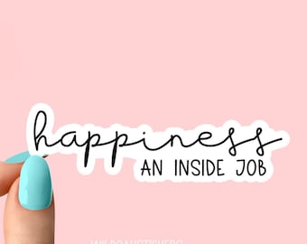 happiness an inside job sticker, motivate sticker, gym motivation sticker, laptop decal, courage sticker