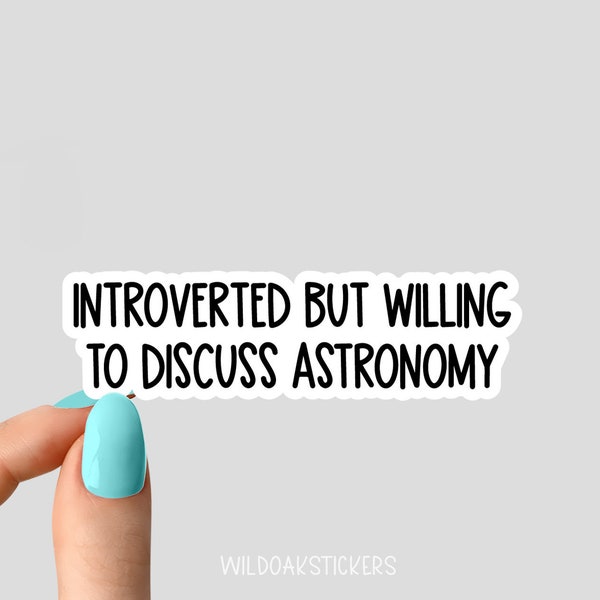 introverted but willing to discuss astronomy stickers, astronomy science stickers decals, i love science stickers, astronomy sticker