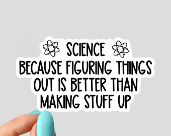 science because figuring things out is better than making stuff up sticker, funny science stickers, science laptop decals
