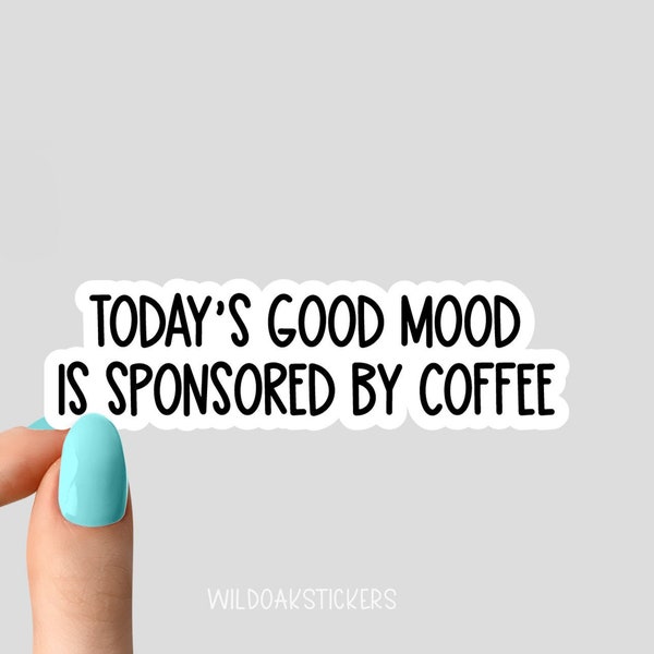 todays good mood is sponsored by coffee sticker, funny stickers, laptop decals, tumbler stickers, coffee stickers, water bottle sticker