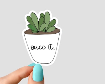 succ it sticker, succulent stickers, plant life stickers plant laptop stickers, plant tumbler stickers, plant water bottle sticker