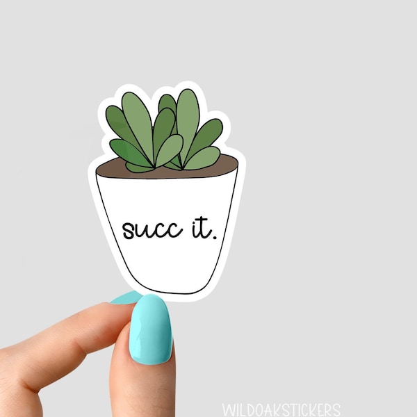 succ it sticker, succulent stickers, plant life stickers plant laptop stickers, plant tumbler stickers, plant water bottle sticker