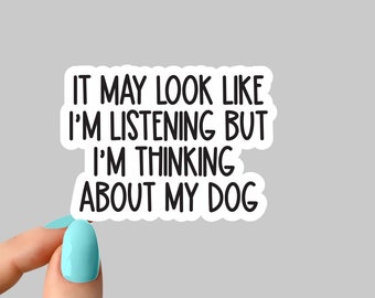 it may look like im listening but im thinking about my dog sticker, dog stickers dog Laptop Decals, funny dog stickers, dog paw mom sticker