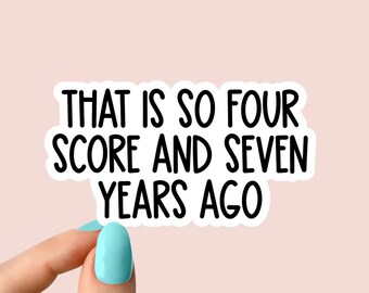 that is so four score and seven years ago history sticker, history sticker, laptop decals, tumbler stickers, water bottle sticker