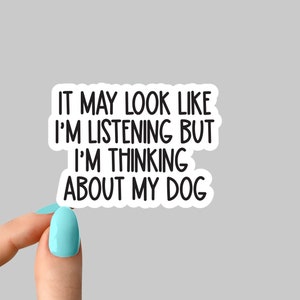 it may look like im listening but im thinking about my dog sticker, dog stickers dog Laptop Decals, funny dog stickers, dog paw mom sticker