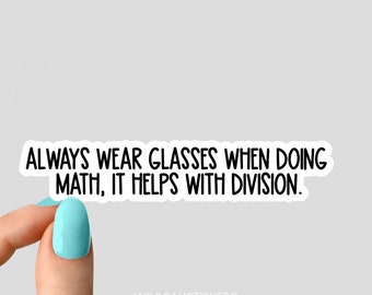 always wear glasses when doing math it helps with division sticker, math laptop stickers, math water bottle decals, office sticker