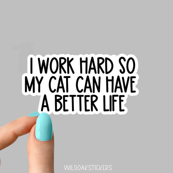 I work hard so my cat can have a better life sticker, cat mom sticker, funny cat mom stickers, cat lover stickers,  tumbler sticker