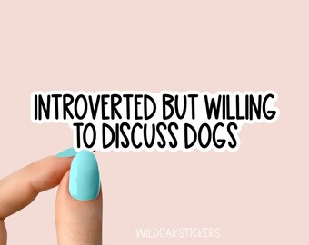 introverted but willing to discuss dogs sticker dog Laptop Decals, inspirational for Water Bottles and Laptops