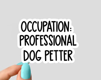 occupation: professional dog petter sticker, dog sticker dog Laptop Decals, inspirational for Water Bottles and Laptops