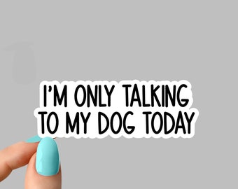 im only talking to my dog today sticker, Rescue dog Sticker Laptop Decals, inspirational for Water Bottles and Laptops
