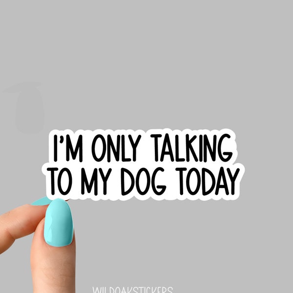 im only talking to my dog today sticker, Rescue dog Sticker Laptop Decals, inspirational for Water Bottles and Laptops