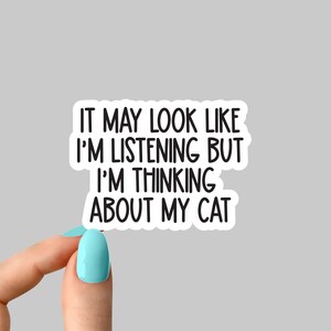 it may look like im listening but im thinking about my cat sticker, funny cat sticker, cat laptop decals, cat books water bottle sticker