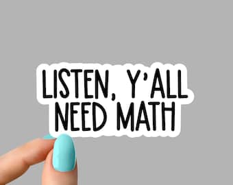 listen yall need math sticker, funny math laptop stickers, science water bottle decals, tumbler stickers math stickers, math teacher sticker