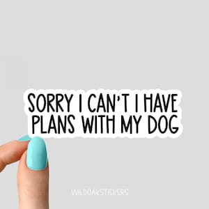 sorry i cant i have plans with my dog sticker, dog sticker dog Laptop Decals, inspirational for Water Bottles and Laptops