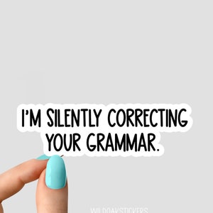im silently correcting your grammar sticker, funny sticker, motivation laptop decals, motivational tumbler sticker,