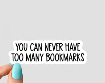 you can never have too many bookmarks sticker, funny sticker, motivation laptop decals, motivational tumbler sticker, water bottle