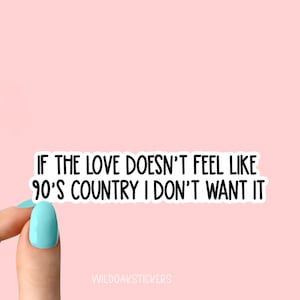 si l'amour ne ressemble pas à un pays des années 90, je n'en veux pas, autocollants drôles de café, autocollants de musique country, autocollant pays des années 90, pays