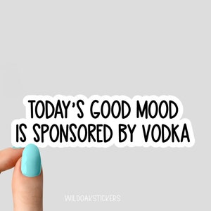 Il buon umore di oggi è sponsorizzato da adesivi per vodka, adesivi divertenti, decalcomanie per laptop, adesivi per bicchieri, adesivi per bottiglie d'acqua