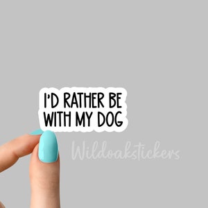 id rather be with my dog sticker, funny laptop stickers, funny stickers, laptop decal, dog stickers for tumbler, dog stickers, dog