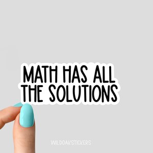 May include: White sticker with black text that reads "MATH HAS ALL THE SOLUTIONS".