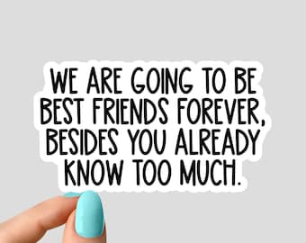 we are going to be best friends forever sticker, friends stickers, best friends stickers, friends laptop decals, friends tumbler stickers