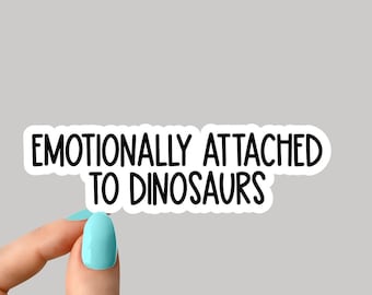 Emotionally attached to dinosaurs sticker, funny  dinosaur stickers, paleontology sticker, triceratops sticker