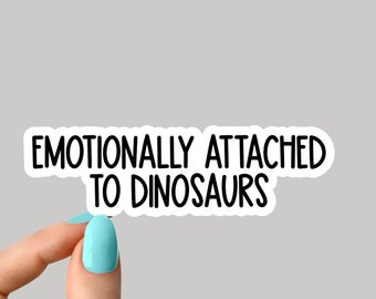 Emotionally attached to dinosaurs sticker, funny  dinosaur stickers, paleontology sticker, triceratops sticker