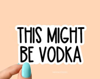 this might be vodka laptop stickers, funny stickers, laptop decals, tumbler stickers, water bottle sticker, vodka water bottle decal