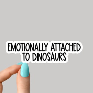 Emotionally attached to dinosaurs sticker, funny  dinosaur stickers, paleontology sticker, triceratops sticker
