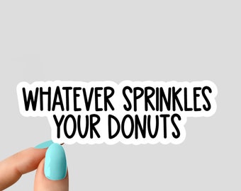 whatever sprinkles your donuts stickers Laptop stickers, attitude funny stickers, attitude sarcasm laptop decal,