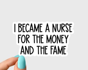 i became a nurse for the money and fame Nurse Sticker, Nursing Sticker, Nurse Stickers Laptop Decals, inspirational for Water Bottles