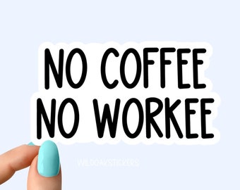 no coffee no workee sticker, coffee funny sticker, laptop decals, coffee tumbler stickers, water bottle sticker, coffee water bottle decal