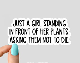 just a girl standing in front of her plants. asking them not to die sticker plant mom stickers, plant life stickers plant laptop stickers