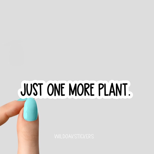 just one more plant sticker, plant mom stickers, plant life stickers plant laptop stickers, plant tumbler