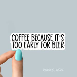 koffie te vroeg voor biersticker, grappige bierstickers, grappige drinkstickers, bierstickers