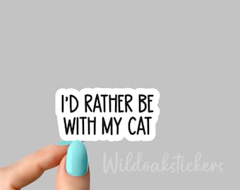id rather be with my cat sticker, cat mom sticker, funny cat mom stickers, cat lover stickers,  tumbler stickers, water bottle sticker